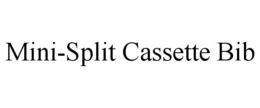 MINI-SPLIT CASSETTE BIB trademark