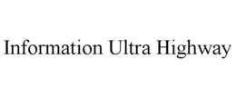 INFORMATION ULTRA HIGHWAY trademark