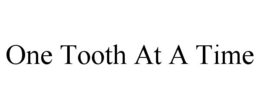 ONE TOOTH AT A TIME trademark