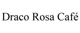 DRACO ROSA CAFÉ trademark