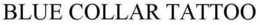 BLUE COLLAR TATTOO trademark
