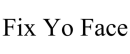 FIX YO FACE trademark