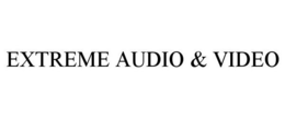 EXTREME AUDIO & VIDEO trademark