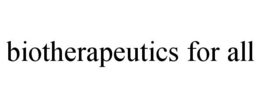 BIOTHERAPEUTICS FOR ALL trademark