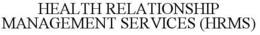 HEALTH RELATIONSHIP MANAGEMENT SERVICES (HRMS) trademark