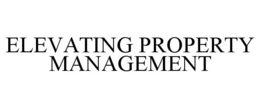 ELEVATING PROPERTY MANAGEMENT trademark