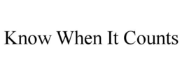 KNOW WHEN IT COUNTS trademark