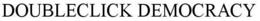 DOUBLECLICK DEMOCRACY trademark