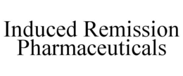 INDUCED REMISSION PHARMACEUTICALS trademark