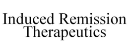 INDUCED REMISSION THERAPEUTICS trademark
