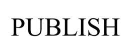 PUBLISH trademark