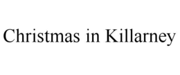 CHRISTMAS IN KILLARNEY trademark