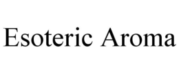 ESOTERIC AROMA trademark