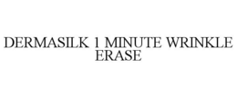 DERMASILK 1 MINUTE WRINKLE ERASE trademark