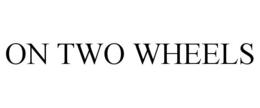ON TWO WHEELS trademark