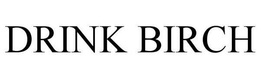 DRINK BIRCH trademark