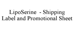 LIPOSERINE - SHIPPING LABEL AND PROMOTIONAL SHEET trademark
