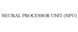 NEURAL PROCESSOR UNIT (NPU) trademark