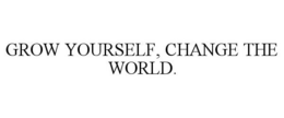 GROW YOURSELF, CHANGE THE WORLD. trademark