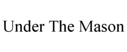 UNDER THE MASON trademark