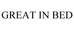 GREAT IN BED trademark