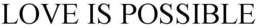 LOVE IS POSSIBLE trademark