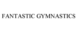 FANTASTIC GYMNASTICS trademark