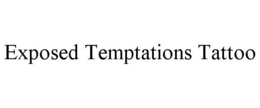 EXPOSED TEMPTATIONS TATTOO trademark