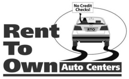 RENT TO OWN AUTO CENTERS NO CREDIT CHECKS! RTO trademark