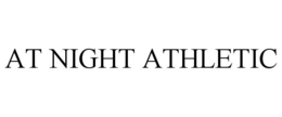 AT NIGHT ATHLETIC trademark