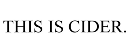 THIS IS CIDER. trademark