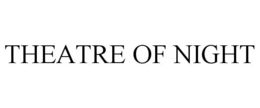 THEATRE OF NIGHT trademark