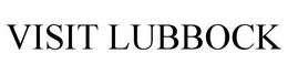 VISIT LUBBOCK trademark