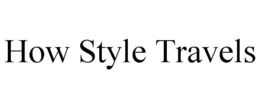 HOW STYLE TRAVELS trademark