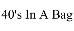 40'S IN A BAG trademark