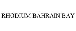 RHODIUM BAHRAIN BAY trademark