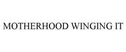 MOTHERHOOD WINGING IT trademark