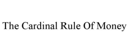 THE CARDINAL RULE OF MONEY trademark