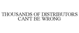 THOUSANDS OF DISTRIBUTORS CAN'T BE WRONG trademark