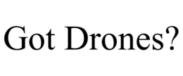GOT DRONES? trademark