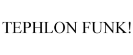 TEPHLON FUNK! trademark