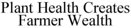 PLANT HEALTH CREATES FARMER WEALTH trademark