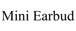 MINI EARBUD trademark