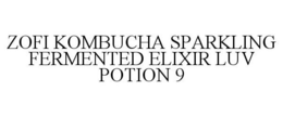ZOFI KOMBUCHA SPARKLING FERMENTED ELIXIR LUV POTION 9 trademark
