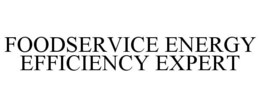 FOODSERVICE ENERGY EFFICIENCY EXPERT trademark