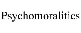 PSYCHOMORALITICS trademark