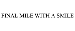FINAL MILE WITH A SMILE trademark
