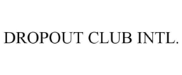 DROPOUT CLUB INTL. trademark