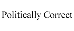POLITICALLY CORRECT trademark