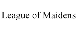 LEAGUE OF MAIDENS trademark